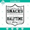Super Bowl themed design with text "I’m Just Here For The Snacks Commercials And The Halftime Show" on a digital product image. Perfect for football fans.