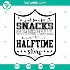 Super Bowl themed design with text "I’m Just Here For The Snacks Commercials And The Halftime Show" on a digital product image. Perfect for football fans.