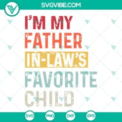 Vintage "I'm My Father In Law's Favorite Child" SVG with family theme, ideal for fathers day gifts or crafts.
