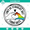 Rainbow heart hand SVG with "I May Be Straight But I Don’t Hate" text, LGBT pride symbol, digital file for crafting.