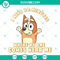 Bluey and Bingo SVG file design with "I Need 20 Minutes Where No One Comes Near Me" text, perfect for digital products.