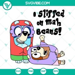 Funny bluey and bingo SVG file with Rita, I Slipped on Mah Beans design, ideal for crafting projects and cartoon fans.