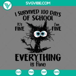 100 days of school survival black cat SVG design with "It's fine I'm fine everything is fine" quote in PNG files.