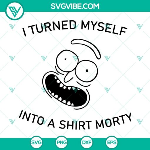 Rick and Morty themed SVG for T-shirt design, featuring "I Turned Myself Into A Shirt Morty" text. Funny SVG file for download.