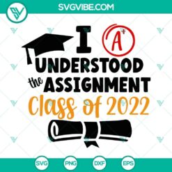 "I Understood The Assignment Class Of 2022 SVG image for 2022 graduation celebration, perfect for graduates."