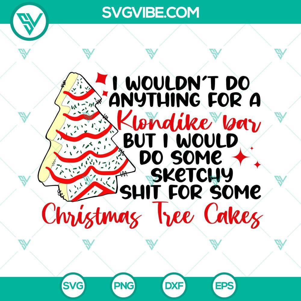 I Would Do Some Sketchy Shit For Some Christmas Tree Cakes SVG Christmas Tree Cakes SVG images perfect for holiday projects, humorous design with bold typography.