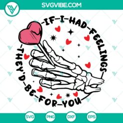 Skeleton hand forming a heart shape, "If I Had Feelings They'd Be For You" SVG image, ideal for digital projects.