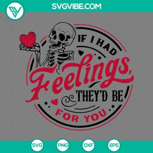 Skeleton Valentine quotes SVG design - "If I Had Feelings, They'd Be For You". Download in PNG, EPS, and DXF formats. Perfect for Valentine's Day crafts.