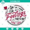 Skeleton Valentine SVG file with the text "If I Had Feelings They’d Be For You", perfect for Valentine's Day crafts and projects.