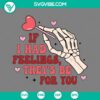 Skeleton Valentine SVG design expressing emotions, with If I Had Feelings They'd Be For You message in SVG, PNG, EPS, DXF formats for digital use.