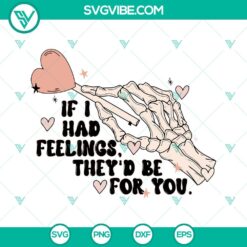 Funny skeleton hand SVG files with text "If I Had Feelings They'd Be For You", ideal for Halloween or romantic projects.