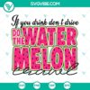 Watermelon Crawl SVG images promoting "If You Drink Don't Drive" concept, perfect for digital designs.