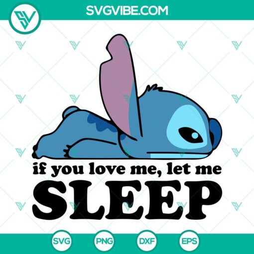 Cute Disney stitch sayings SVG files for sleep lovers, featuring "If You Love Me Let Me Sleep" design. Ideal for crafters and Disney fans.