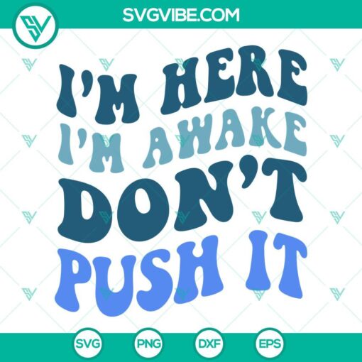 Retro SVG file with text "I'm Here I'm Awake Don't Push It" in trendy, funny design.