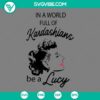 "In A World Full Kardashians Be A Lucy SVG: I Love Lucy design with SVG, PNG, DXF, and EPS file formats for crafting."