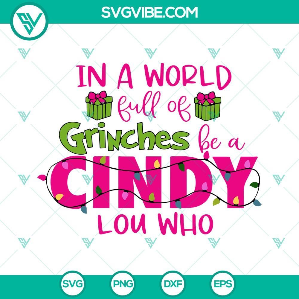 In A World Full Of Grinches Be A Cindy Lou Who SVG PNG EPS DXF Cut Files Cricut Cindy Lou Who SVG design with Grinch theme, PNG EPS DXF formats for digital crafting and Christmas projects.