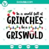 "In A World Full Of Grinches Be A Griswold SVG File with Grinch SVG File, festive and motivational holiday design for digital crafting projects"