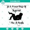 Inspirational "In A World Full Of Karen Be A Beth" and "Yellowstone Dutton" SVG design for download. Ideal for crafting projects.