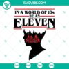 "Stranger Things inspired SVG file with text 'In A World Full Of Tens Be An Eleven' in a stylish design. Ideal for fans of the show."