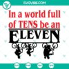 Stranger Things inspired SVG design with "In A World Full Of Tens Be An Eleven" quote. Ideal for fans.