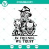 Friends We Trust Horror Characters SVG Download - Spooky Halloween movie characters design for Halloween.