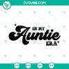 In My Auntie Era SVG File with Swiftie Auntie Design - PNG, DXF, EPS Downloads for Aunt-themed Crafts and Projects.