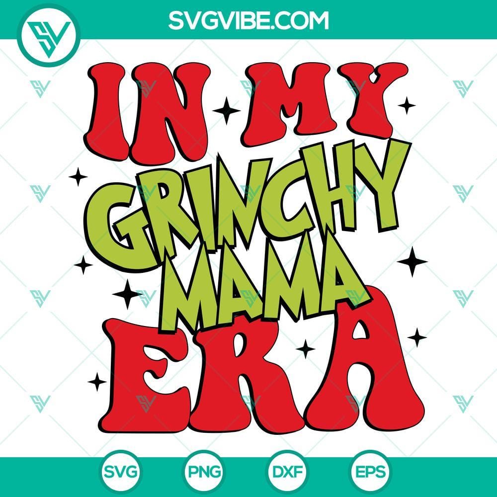 In My Grinchy Mama Era SVG, Grinch Christmas SVG PNG DXF EPS Files In My Grinchy Mama Era SVG Images, Grinch Christmas SVG Files PNG DXF EPS 1