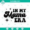 Funny "In My Mama Era" SVG digital download with Era Mom design in PNG, DXF, and EPS formats for crafting projects.