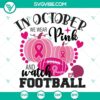 October themed SVG file for Breast Cancer Awareness, featuring pink football and text. Perfect for apparel and digital crafts.