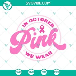 In October We Wear Pink SVG File, Breast Cancer SVG Files, Pink Ribbon SVG Files,