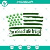In Weed We Trust American Flag SVG with Happy 420 design, Marijuana Flag SVG File - patriotic and 420-friendly digital graphic.