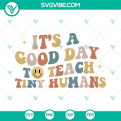 "Teacher SVG design for teaching, 'It's A Good Day To Teach Tiny Humans.' Ideal for educational projects and crafts."