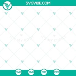 It&rsquo;s My Body It&rsquo;s My Choice SVG File PNG DXF EPS Cut Files Bundle