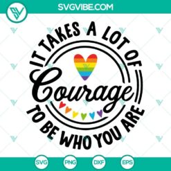 It Takes A Lot Of Courage To Be Who You Are SVG Files, Rainbow Heart