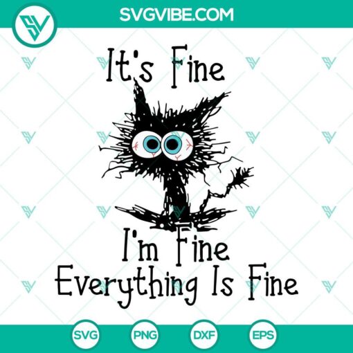 Funny black cat SVG file with text "It's Fine I'm Fine Everything Is Fine," humorous design for crafters and cat lovers in PNG format.