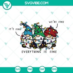 Christmas gnomes SVG files, humorous quote design saying "It's Fine We're Fine Everything Is Fine". Festive holiday SVG images.