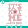 Valentines Day SVG with "It's Not Me Xoxo It's You" design, perfect for romance themed projects. Downloadable digital files.