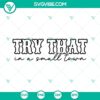 Jason Aldean Try That In A Small Town SVG images PNG DXF EPS Files - Country music inspired design with various file formats for download.