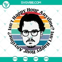 Johnny Depp Svg "Isn’t happy hour anytime" design, with "Justice for Johnny" theme. Ideal for fans and supporters.