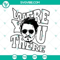 Johnny Depp "Were You There" design SVG PNG DXF EPS digital download illustration.