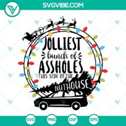 Funny and edgy "Jolliest Bunch of Assholes This Side of the Nuthouse" SVG files, for holiday-themed crafts and projects.