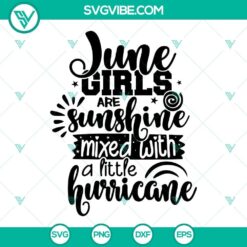 June Girls Are Sunshine Mixed With A Little Hurricane SVG PNG DXF - Feminine and empowering design for digital projects.