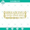 Juneteenth SVG featuring "Breaking Every Chain Since 1865" design, perfect for celebrating freedom and black history.