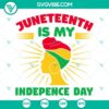 Juneteenth Is My Independence Day design with Black Women SVG File, ideal for celebrations and crafts, includes patriotic elements.