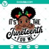 Juneteenth SVG of Black Girl with text "It’s The Juneteenth For Me", perfect for download.