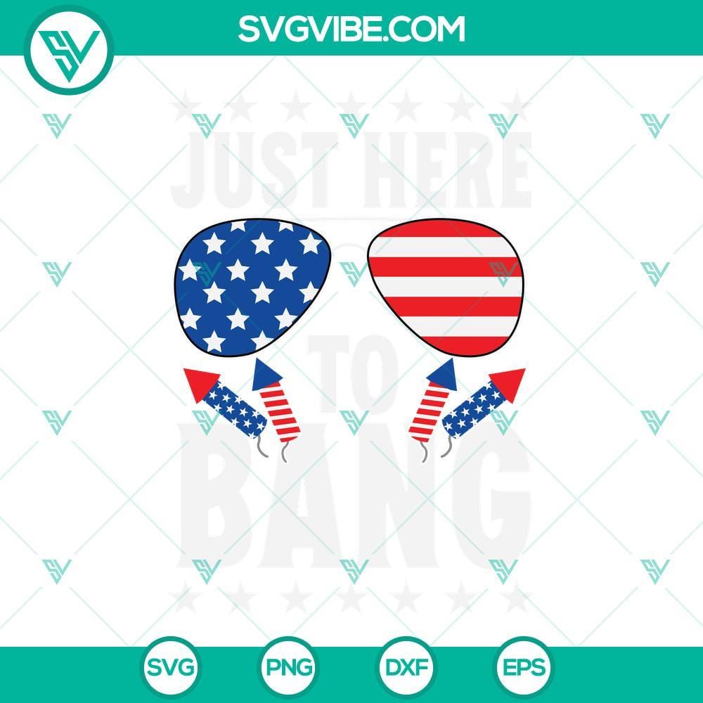 Just Here To Bang SVG, Patriotic SVG, Fourth Of July SVG, 4th Of July SVG Just Here To Bang patriotic Fourth of July SVG image for Independence Day celebration.