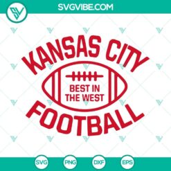 Kansas City Football Best In The West SVG images with Kansas City Chiefs logo, ideal for crafting projects, apparel, and fan merchandise.