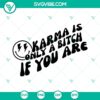 Karma Is Only A Bitch If You Are SVG Files, Retro Smiley Face design, funny saying in digital format for craft projects.