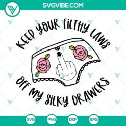 Feminist slogan SVG design with "Keep Your Filthy Laws Off My Silky Drawers" empowering message for women's rights. Downloadable digital product.