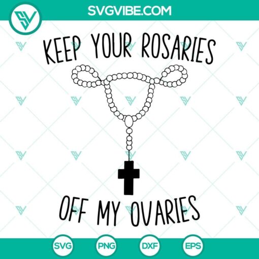 Feminist SVG illustration saying "Keep Your Rosaries Off My Ovaries", with uterus design, ideal for women's rights advocates.
